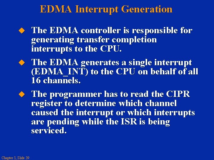 EDMA Interrupt Generation Chapter 5, Slide 39 The EDMA controller is responsible for generating