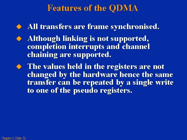 Features of the QDMA Chapter 5, Slide 52 All transfers are frame synchronised. Although