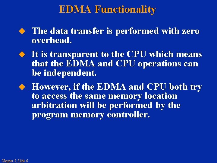 EDMA Functionality Chapter 5, Slide 6 The data transfer is performed with zero overhead.