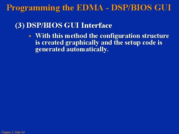 Programming the EDMA - DSP/BIOS GUI (3) DSP/BIOS GUI Interface Chapter 5, Slide 64