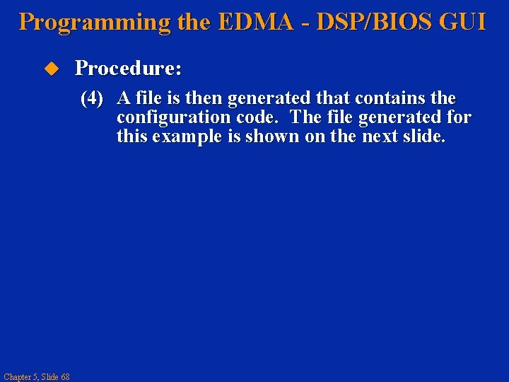 Programming the EDMA - DSP/BIOS GUI Procedure: (4) A file is then generated that