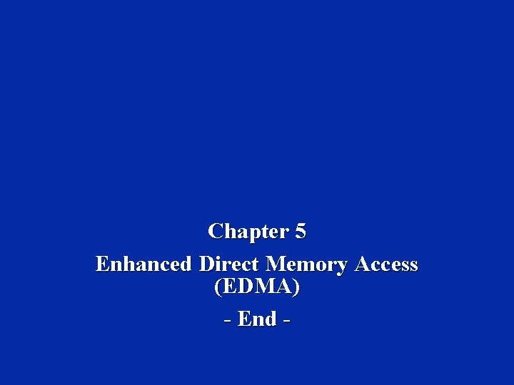 Chapter 5 Enhanced Direct Memory Access (EDMA) - End - 