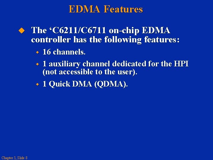 EDMA Features The ‘C 6211/C 6711 on-chip EDMA controller has the following features: Chapter