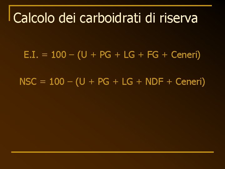 Calcolo dei carboidrati di riserva E. I. = 100 – (U + PG +