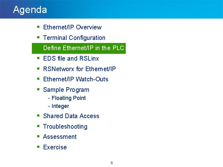 Agenda § § § § Ethernet/IP Overview Terminal Configuration Define Ethernet/IP in the PLC