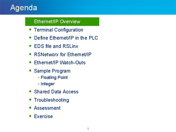 Agenda § § § § Ethernet/IP Overview Terminal Configuration Define Ethernet/IP in the PLC