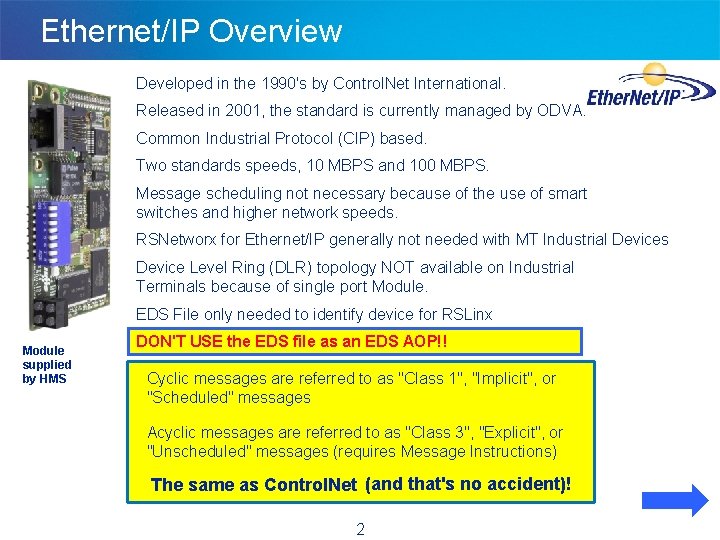 Ethernet/IP Overview Developed in the 1990's by Control. Net International. Released in 2001, the