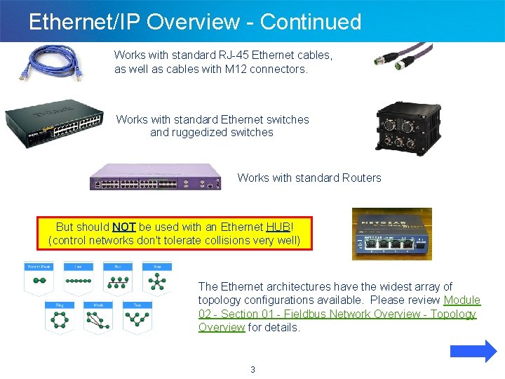 Ethernet/IP Overview - Continued Works with standard RJ-45 Ethernet cables, as well as cables