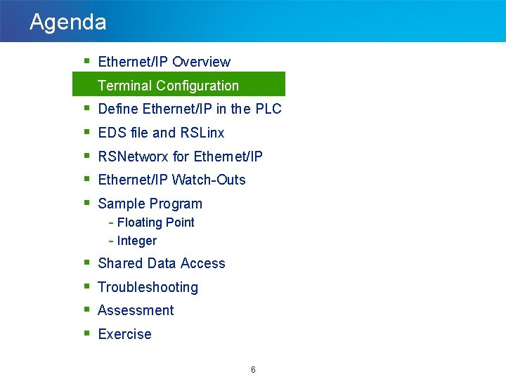 Agenda § § § § Ethernet/IP Overview Terminal Configuration Define Ethernet/IP in the PLC