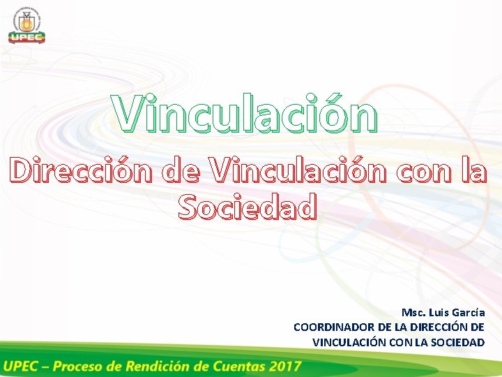 Vinculación Dirección de Vinculación con la Sociedad Msc. Luis García COORDINADOR DE LA DIRECCIÓN