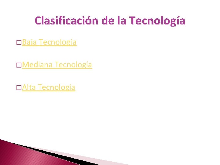 Clasificación de la Tecnología � Baja Tecnología � Mediana � Alta Tecnología 