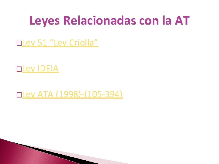 Leyes Relacionadas con la AT �Ley 51 “Ley Criolla” �Ley IDEIA �Ley ATA (1998)-(105
