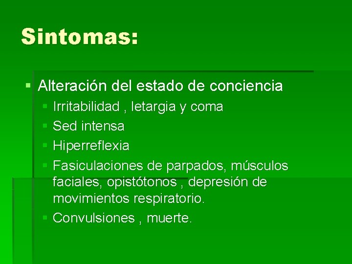 Sintomas: § Alteración del estado de conciencia § Irritabilidad , letargia y coma §