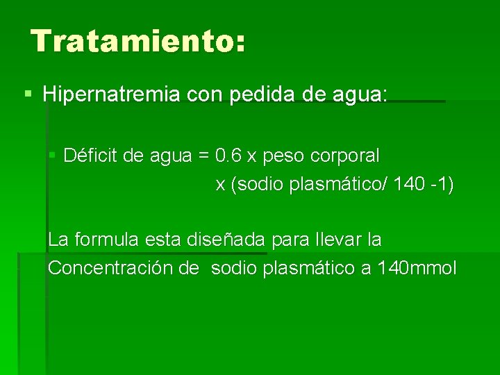 Tratamiento: § Hipernatremia con pedida de agua: § Déficit de agua = 0. 6