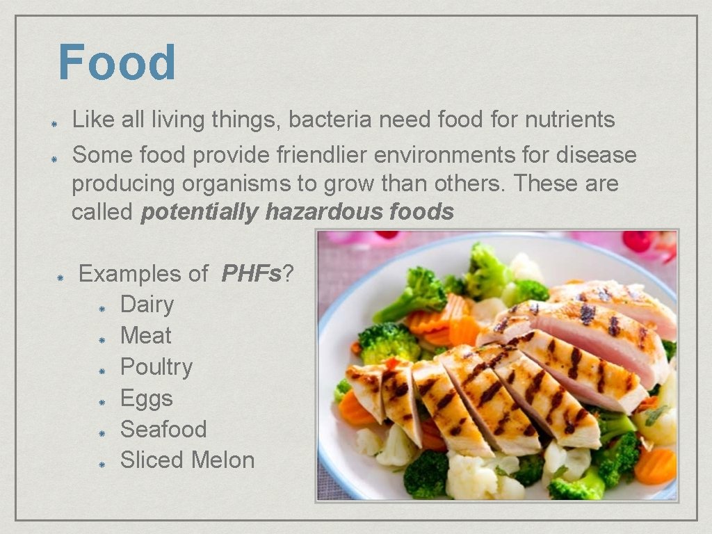 Food Like all living things, bacteria need food for nutrients Some food provide friendlier