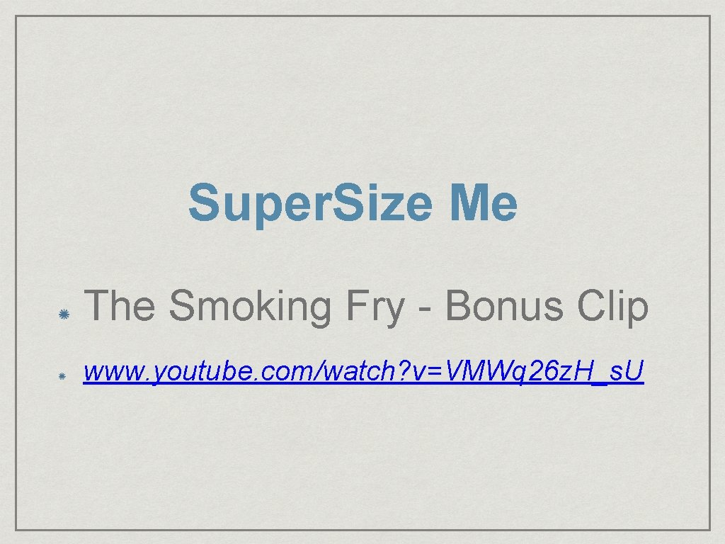 Super. Size Me The Smoking Fry - Bonus Clip www. youtube. com/watch? v=VMWq 26