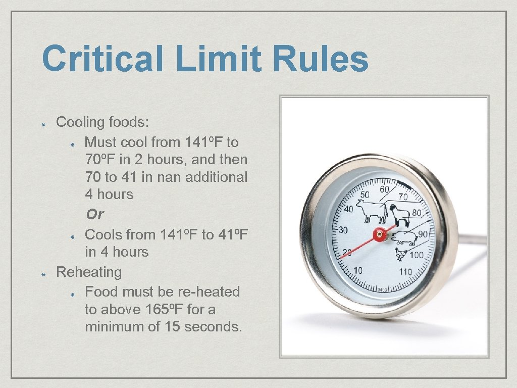 Critical Limit Rules Cooling foods: Must cool from 141ºF to 70ºF in 2 hours,