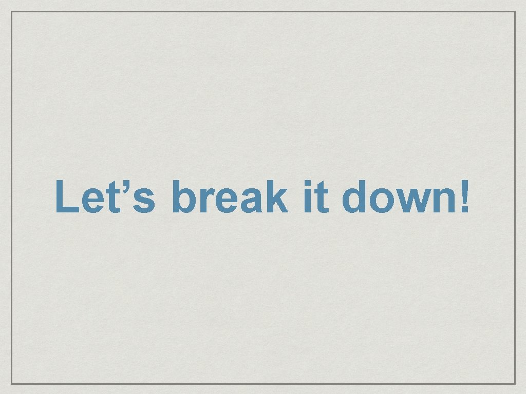 Let’s break it down! 