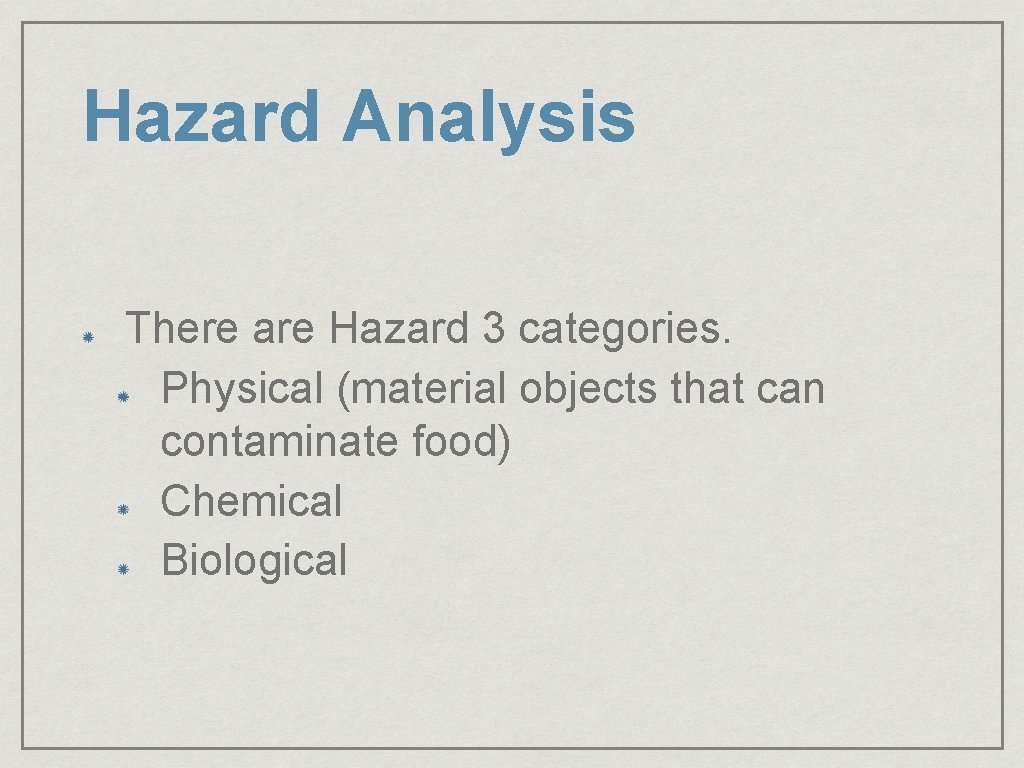 Hazard Analysis There are Hazard 3 categories. Physical (material objects that can contaminate food)