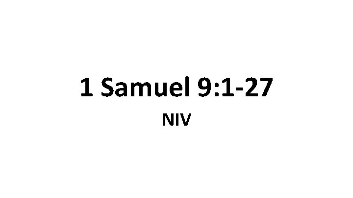 1 Samuel 9: 1 -27 NIV 