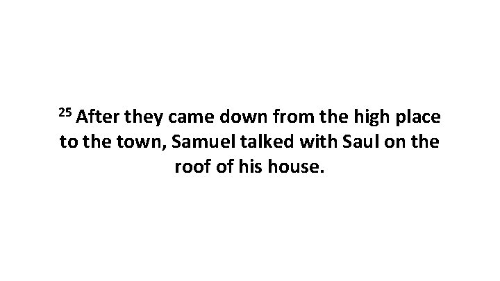 25 After they came down from the high place to the town, Samuel talked