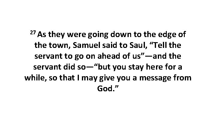 27 As they were going down to the edge of the town, Samuel said