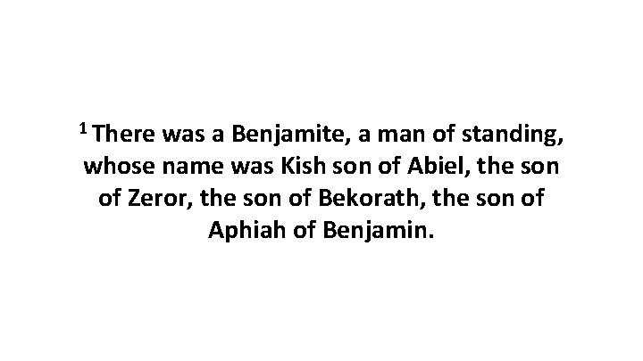 1 There was a Benjamite, a man of standing, whose name was Kish son