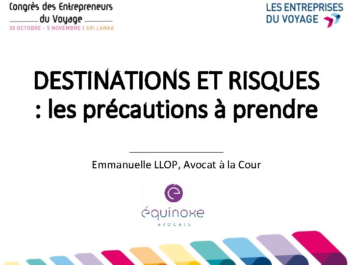 DESTINATIONS ET RISQUES : les précautions à prendre ________ Emmanuelle LLOP, Avocat à la