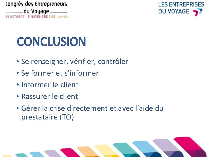 CONCLUSION • Se renseigner, vérifier, contrôler • Se former et s’informer • Informer le