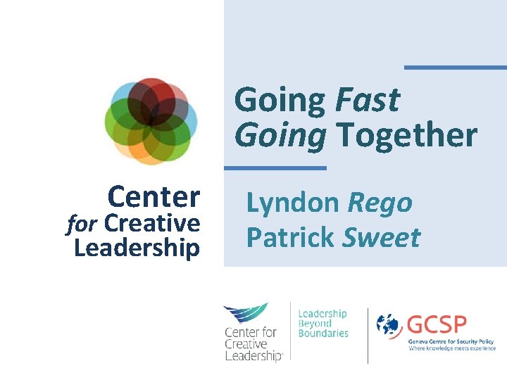 Going Fast Going Together Center for Creative Leadership Lyndon Rego Patrick Sweet 