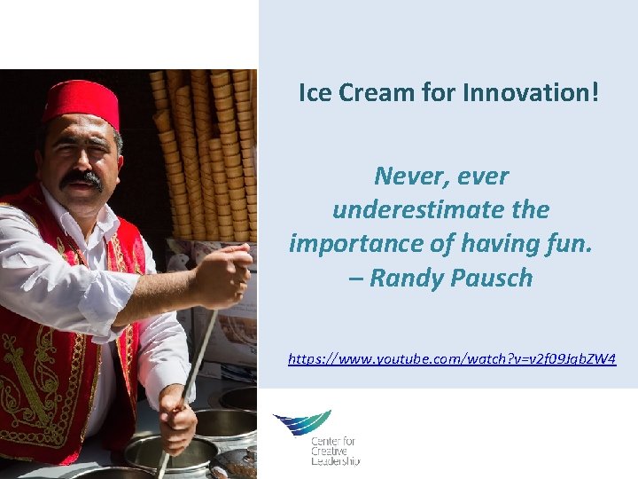 Ice Cream for Innovation! Never, ever underestimate the importance of having fun. – Randy