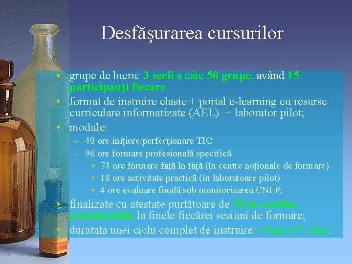 Desfăşurarea cursurilor • grupe de lucru: 3 serii a câte 50 grupe, având 15