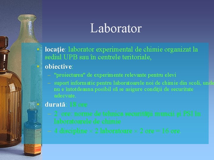 Laborator • locaţie: laborator experimental de chimie organizat la sediul UPB sau în centrele