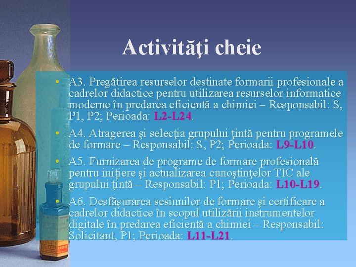 Activităţi cheie • A 3. Pregătirea resurselor destinate formarii profesionale a cadrelor didactice pentru