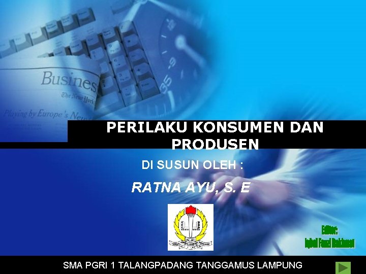 PERILAKU KONSUMEN DAN PRODUSEN DI SUSUN OLEH : RATNA AYU, S. E Company LOGO