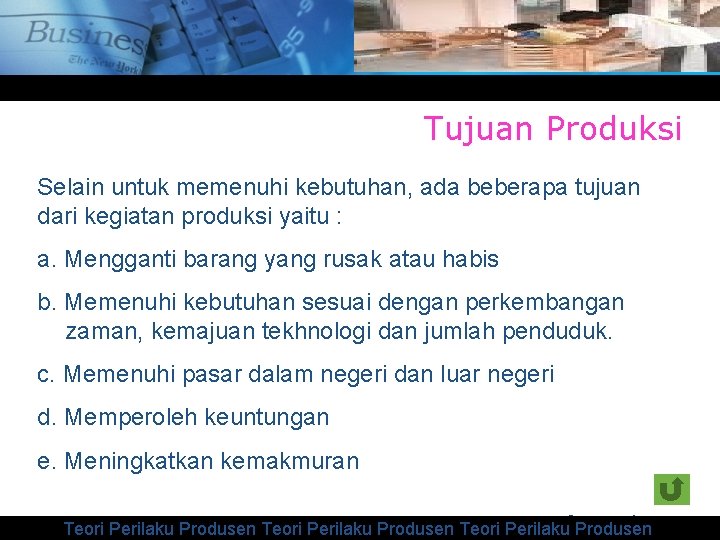 Tujuan Produksi Selain untuk memenuhi kebutuhan, ada beberapa tujuan dari kegiatan produksi yaitu :