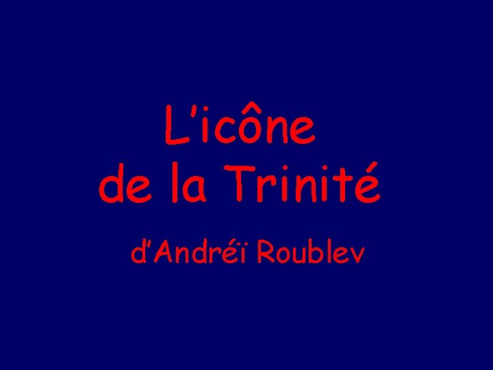 L’icône de la Trinité d’Andréï Roublev 