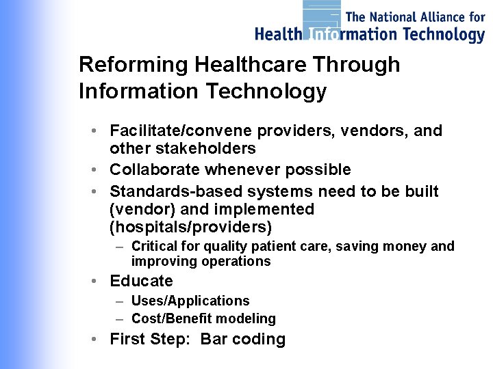 Reforming Healthcare Through Information Technology • Facilitate/convene providers, vendors, and other stakeholders • Collaborate