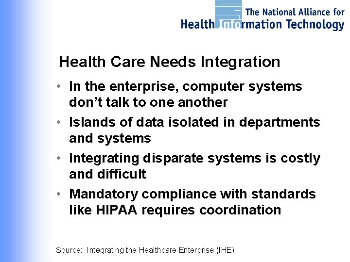 Health Care Needs Integration • In the enterprise, computer systems don’t talk to one