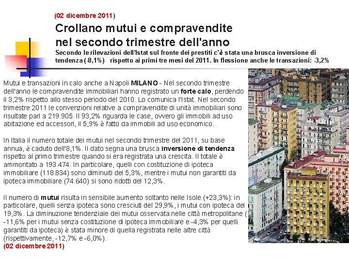 (02 dicembre 2011) Crollano mutui e compravendite nel secondo trimestre dell'anno Secondo le rilevazioni