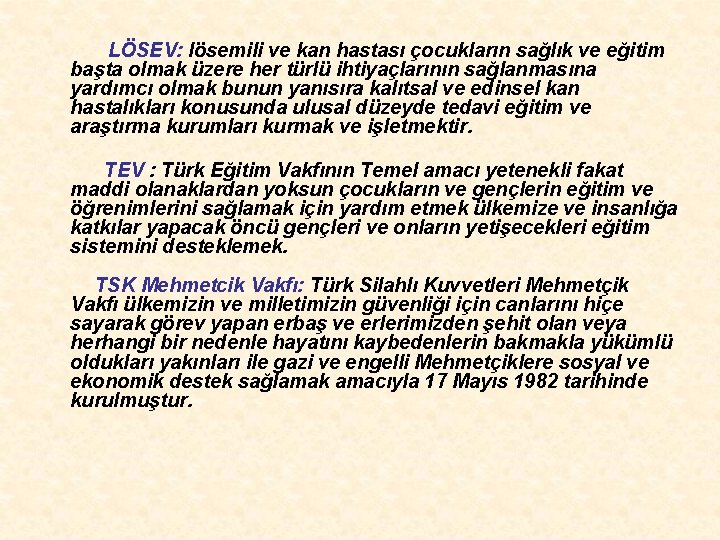  LÖSEV: lösemili ve kan hastası çocukların sağlık ve eğitim başta olmak üzere her