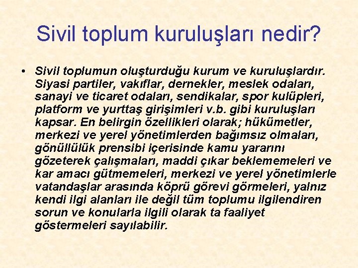 Sivil toplum kuruluşları nedir? • Sivil toplumun oluşturduğu kurum ve kuruluşlardır. Siyasi partiler, vakıflar,