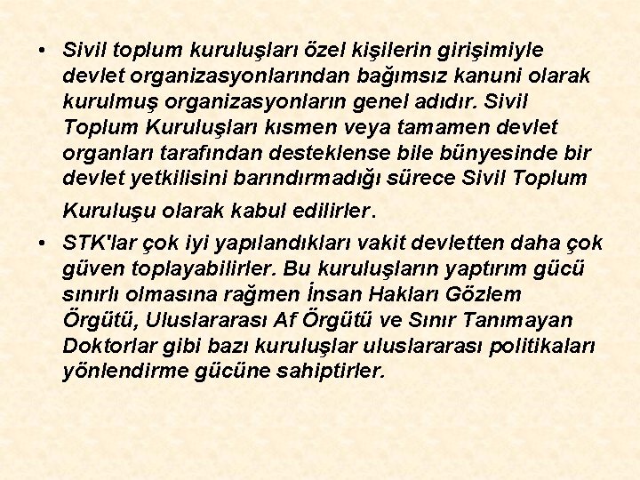  • Sivil toplum kuruluşları özel kişilerin girişimiyle devlet organizasyonlarından bağımsız kanuni olarak kurulmuş