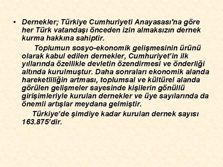  • Dernekler; Türkiye Cumhuriyeti Anayasası'na göre her Türk vatandaşı önceden izin almaksızın dernek