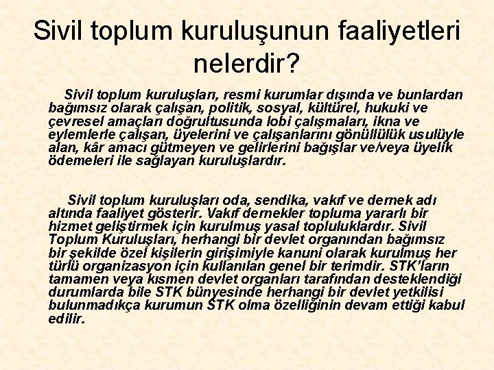 Sivil toplum kuruluşunun faaliyetleri nelerdir? Sivil toplum kuruluşları, resmi kurumlar dışında ve bunlardan bağımsız