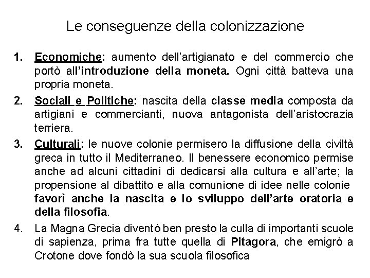 Le conseguenze della colonizzazione 1. Economiche: aumento dell’artigianato e del commercio che portò all’introduzione