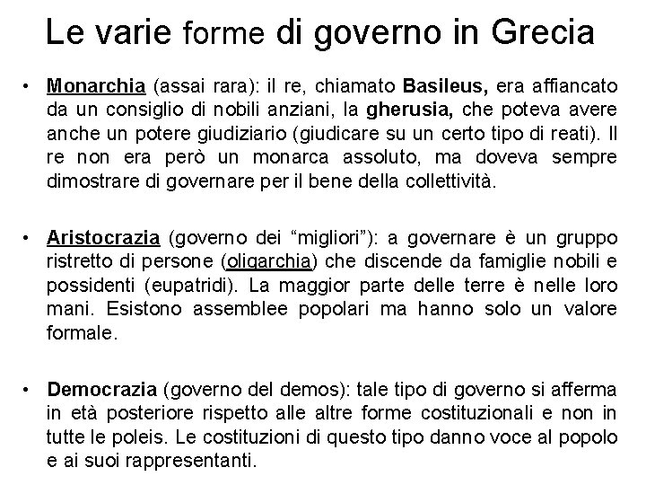 Le varie forme di governo in Grecia • Monarchia (assai rara): il re, chiamato