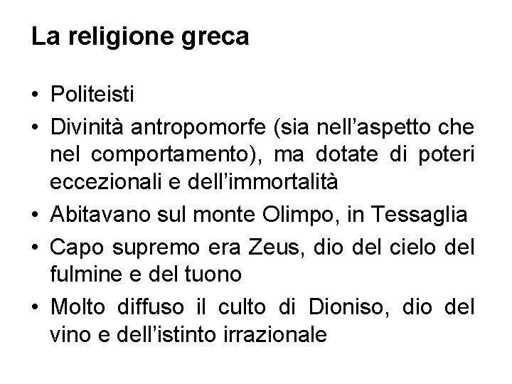 La religione greca • Politeisti • Divinità antropomorfe (sia nell’aspetto che nel comportamento), ma