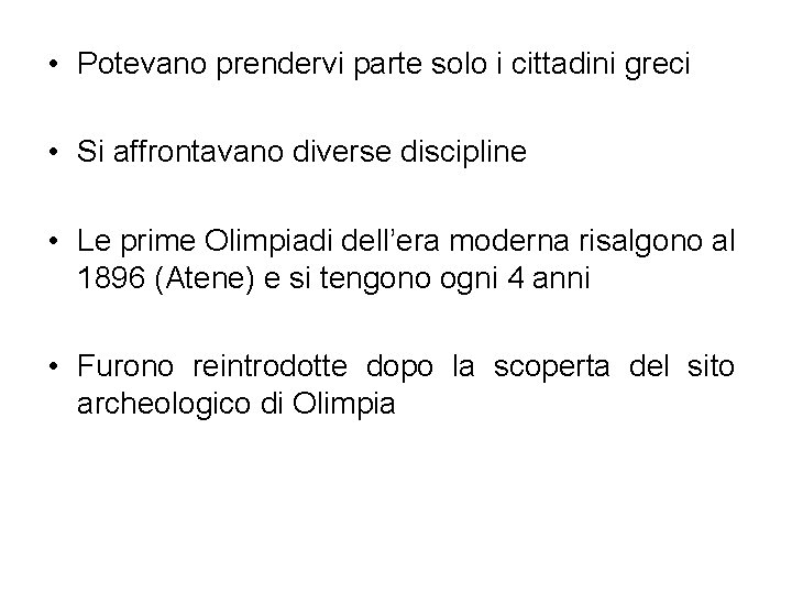  • Potevano prendervi parte solo i cittadini greci • Si affrontavano diverse discipline