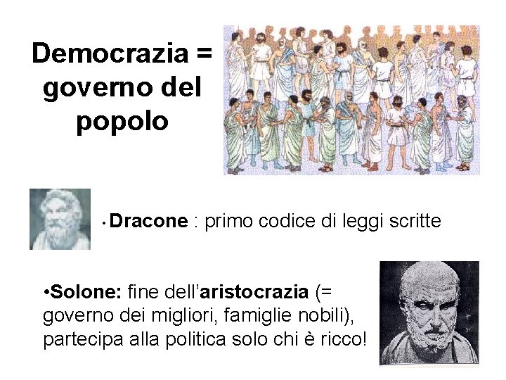 Democrazia = governo del popolo • Dracone : primo codice di leggi scritte •